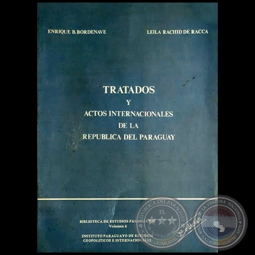 TRATADOS Y ACTOS INTERNACIONALES DE LA REPÚBLICA DEL PARAGUAY - 2ª EDICIÓN - Autores: ENRIQUE B. BORDENAVE y LEILA RACHID
